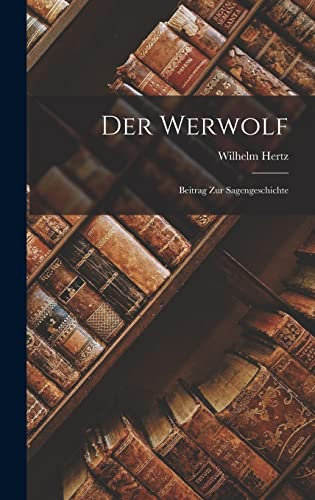 Der Werwolf: Beitrag zur Sagengeschichte