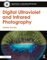 Digital Ultraviolet and Infrared Photography (Applications in Scientific Photography)