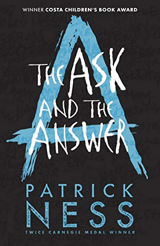 The Ask and the Answer: The second book in the iconic multi-award-winning trilogy; a gripping dystopian YA novel with themes of prejudice, power and masculinity (Chaos Walking, 2)