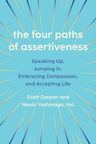 The Four Paths of Assertiveness: Speaking Up, Jumping In, Embracing Compassion, and Accepting Life