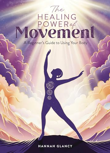 The Healing Power of Movement: A beginner's guide to using your body: 3
