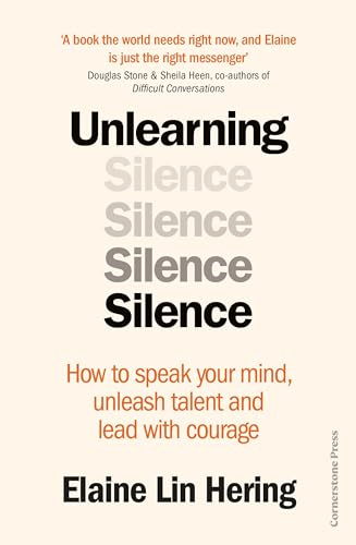 Unlearning Silence: How to speak your mind, unleash talent and lead with courage