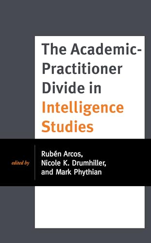 The Academic-Practitioner Divide in Intelligence Studies (Security and Professional Intelligence Education Series)