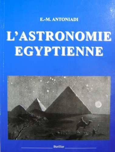 L'astronomie égyptienne: Depuis les temps les plus reculés jusqu'à la fin de l'époque Alexandrie