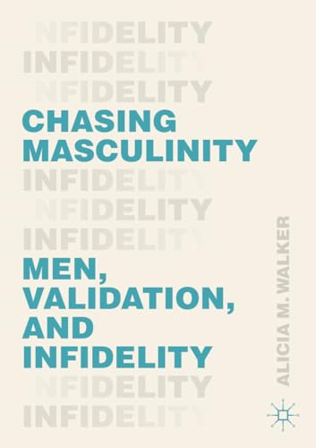 Chasing Masculinity: Men, Validation, and Infidelity