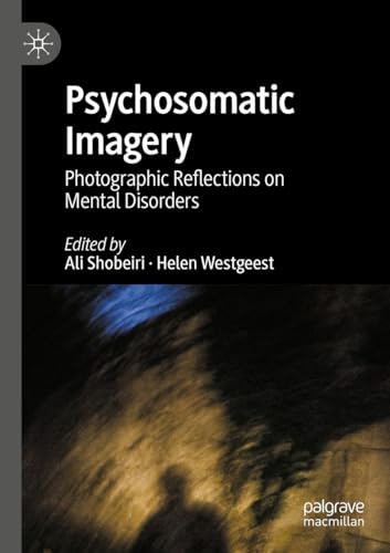 Psychosomatic Imagery: Photographic Reflections on Mental Disorders
