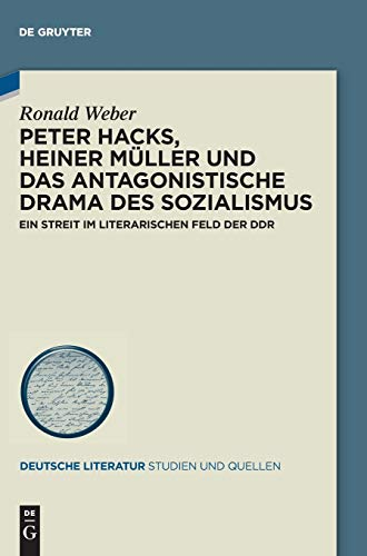 Peter Hacks, Heiner Müller und das antagonistische Drama des Sozialismus: Ein Streit im literarischen Feld der DDR (Deutsche Literatur. Studien und Quellen, 20, Band 20)