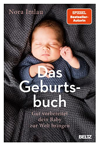 Das Geburtsbuch: Gut vorbereitet dein Baby zur Welt bringen. Mit einem Nachwort von Dr. Herbert Renz-Polster