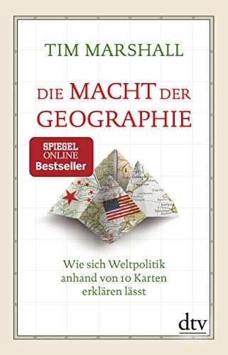 Die Macht der Geographie: Wie sich Weltpolitik anhand von 10 Karten erklären lässt | Erweiterte und aktualisierte Taschenbuchausgabe