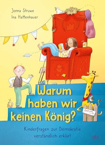 Warum haben wir keinen König? – Kinderfragen zur Demokratie verständlich erklärt: So verstehen Kinder ab 6 Jahren, wie das Zusammenleben in einer Demokratie funktioniert