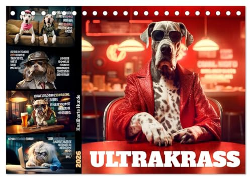 ULTRAKRASS Knallharte Hunde (Tischkalender 2026 DIN A5 quer), CALVENDO Monatskalender: Ironische Vierbeiner (CALVENDO Spass)