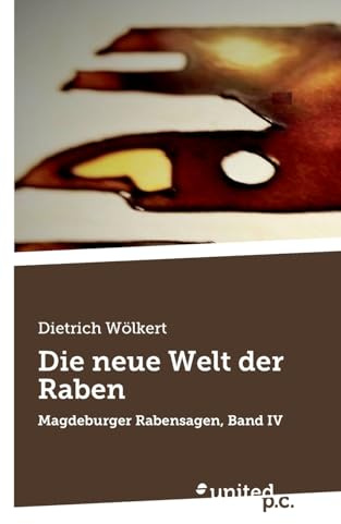 Die neue Welt der Raben: Magdeburger Rabensagen, Band IV