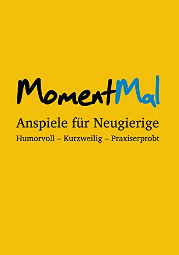 MomentMal - Anspiele für Neugierige: Humorvoll - Kurzweilig - Praxiserprobt