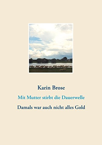 Mit Mutter stirbt die Dauerwelle: Damals war auch nicht alles Gold