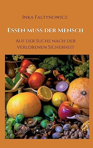 Essen muss der Mensch: Auf der Suche nach der verlorenen Sicherheit