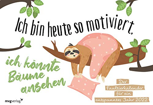 Ich bin heute so motiviert, ich könnte Bäume ansehen: Der Faultierkalender für ein entspanntes Jahr 2022