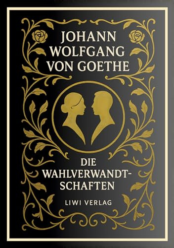 Johann Wolfgang von Goethe: Die Wahlverwandtschaften. Vollständige Neuausgabe