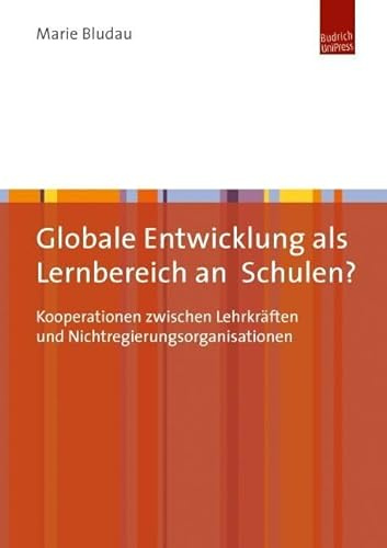 Globale Entwicklung als Lernbereich an Schulen?: Kooperationen zwischen Lehrkräften und Nichtregierungsorganisationen