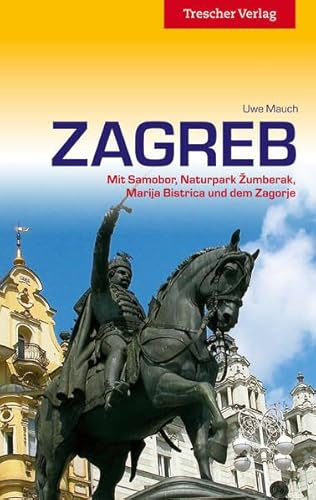 Reiseführer Zagreb: Mit Samobor, Naturpark Zumberak, Marija Bistrica und dem Zagorje