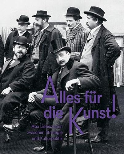 Alles für die Kunst: Max Liebermann Zwischen Strategie und Kulturpolitik