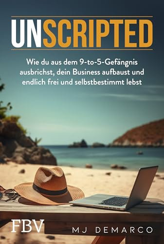 Unscripted: Wie Sie aus dem 9-to-5-Gefängnis ausbrechen, Ihr Business aufbauen und endlich frei und selbstbestimmt leben | Für Unternehmertum, finanzielle Freiheit & Wohlstand