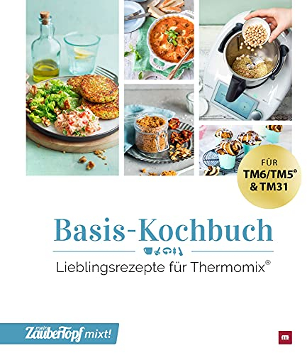 mein ZauberTopf mixt! Basis-Kochbuch: Lieblingsrezepte für Thermomix