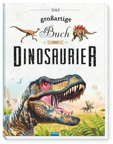 TRÖTSCH - Das großartige Buch der Dinosaurier | Kinderbuch mit vielen Fakten über das Leben der Dinosaurier: Dino Buch mit farbenfrohen Illustrationen ... | Ab 6 Jahren (Dinosaurierwelt)