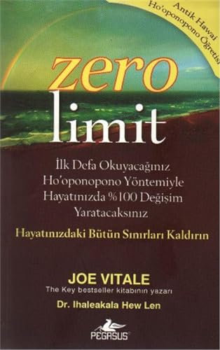 Zero Limit: İlk Defa Okuyacağınız Ho'oponopono Yöntemiyle Hayatınızda %100 Değişim Yaratacaksınız - Hayatınızdaki Bütün Sınırları Kaldırın