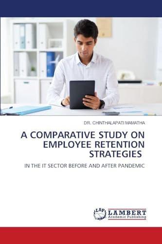 A COMPARATIVE STUDY ON EMPLOYEE RETENTION STRATEGIES: IN THE IT SECTOR BEFORE AND AFTER PANDEMIC