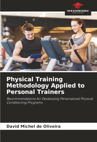 Physical Training Methodology Applied to Personal Trainers: Recommendations for Developing Personalized Physical Conditioning Programs