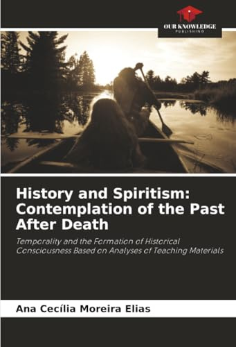 History and Spiritism: Contemplation of the Past After Death: Temporality and the Formation of Historical Consciousness Based on Analyses of Teaching Materials