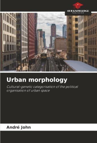 Urban morphology: Cultural-genetic categorisation of the political organisation of urban space