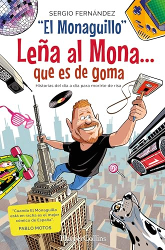 Leña al Mona que es de goma: Historias del día a día para morirte de risa (HARPER NO FICCION)