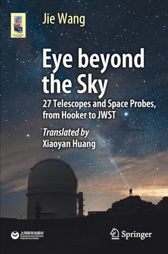 Eye Beyond the Sky: 27 Telescopes and Space Probes, from Hooker to JWST (Astronomers' Universe)