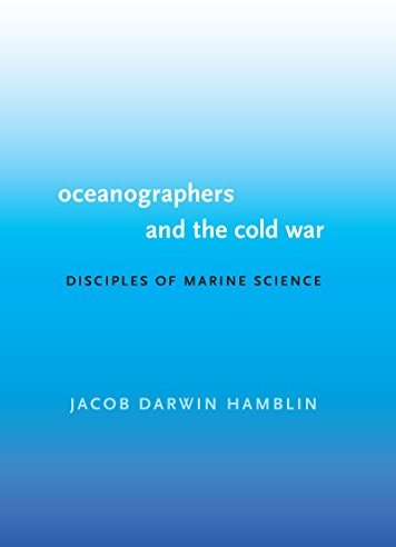 Oceanographers and the Cold War: Disciples of Marine Science