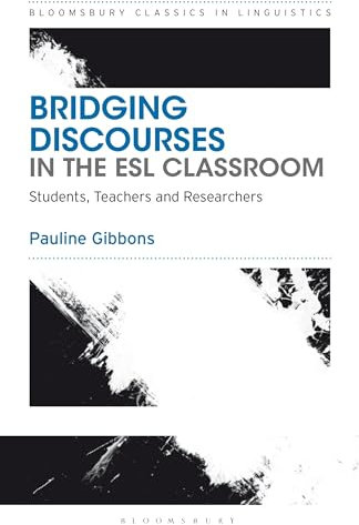 Bridging Discourses in the ESL Classroom: Students, Teachers and Researchers (Bloomsbury Classics in Linguistics)