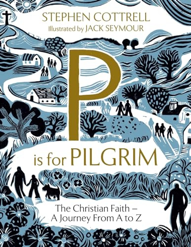 P is for Pilgrim: The Christian Faith - A Journey from A to Z (Young Explorers)