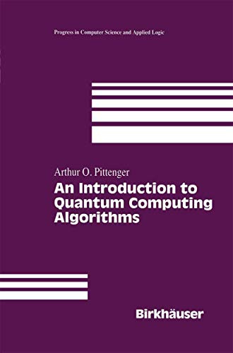 An Introduction to Quantum Computing Algorithms (Progress in Computer Science and Applied Logic, Band 19)
