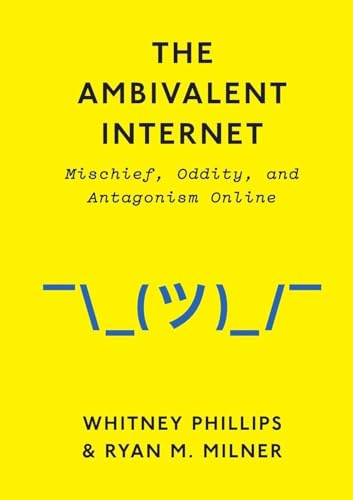 The Ambivalent Internet: Mischief, Oddity, and Antagonism Online