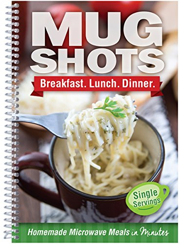 Mug Shots: Breakfast, Lunch, Dinner, Single Servings, Mealtime is Just a Mug Away!