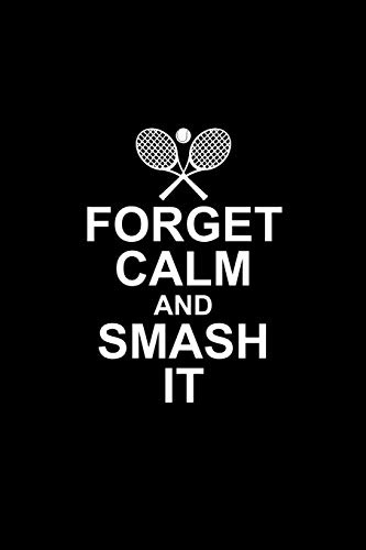 Forget Calm and Smash it: Tennis Notebook Log & Journal for logging scores, stats, and records!