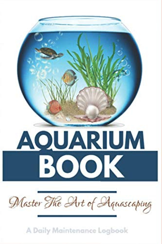 Aquarium Book: A daily Maintenance logbook and Journal, Aquascaping Books,Aquarium Notebook, Monitoring and happy journaling with your aquatic planted Tank