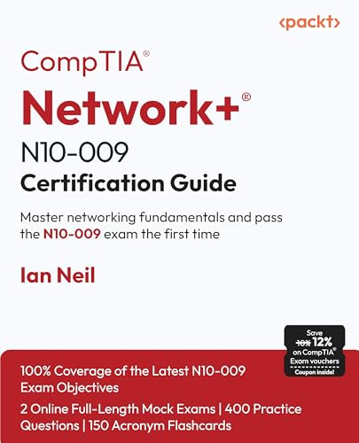 CompTIA® Network+® N10-009 Certification Guide: Master networking fundamentals and pass the N10-009 exam the first time