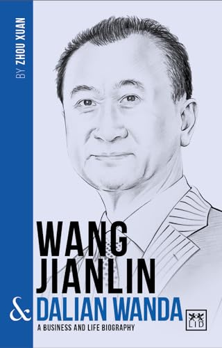 Wang Jianlin & Dalian Wanda: A Business and Life Biography (The China's Entrepreneurs)