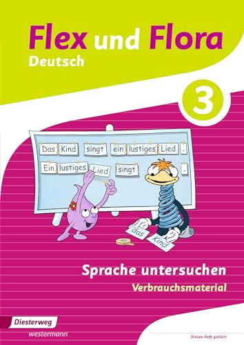 Flex und Flora - Ausgabe 2013: Heft Sprache untersuchen 3 Verbrauchsmaterial