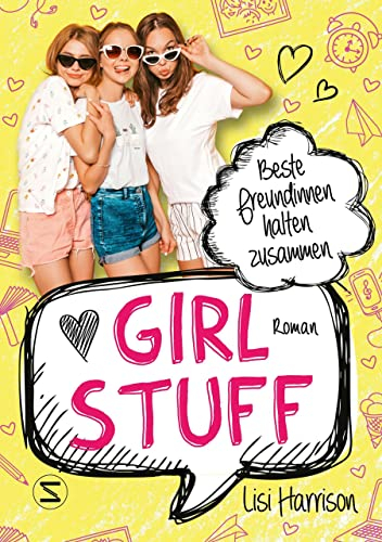 Girl Stuff - Beste Freundinnen halten zusammen: Band 01 | Vom ersten Kuss über wahre Mädchenfreundschaft bis zum besten Styling | Von der Bestsellerautorin von »Die Glamour-Clique«
