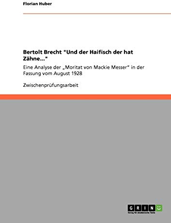 Bertolt Brecht Und der Haifisch der hat Zähne...: Eine Analyse der Moritat von Mackie Messer in der Fassung vom August 1928