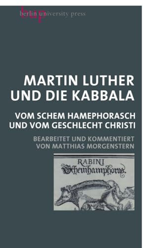 Martin Luther und die Kabbala: Vom Schem Hamephorasch und vom Geschlecht Christi