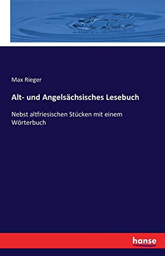 Alt- und Angelsächsisches Lesebuch: Nebst altfriesischen Stücken mit einem Wörterbuch
