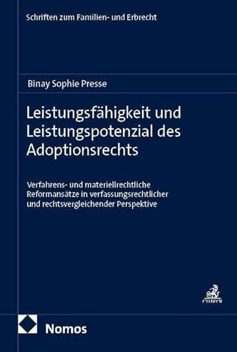 Leistungsfähigkeit und Leistungspotenzial des Adoptionsrechts: Verfahrens- und materiellrechtliche Reformansätze in verfassungsrechtlicher und ... (Schriften zum Familien- und Erbrecht)